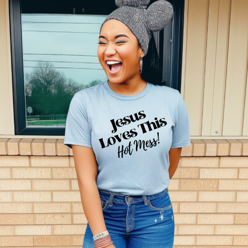 Jesus Loves This Hot Mess!